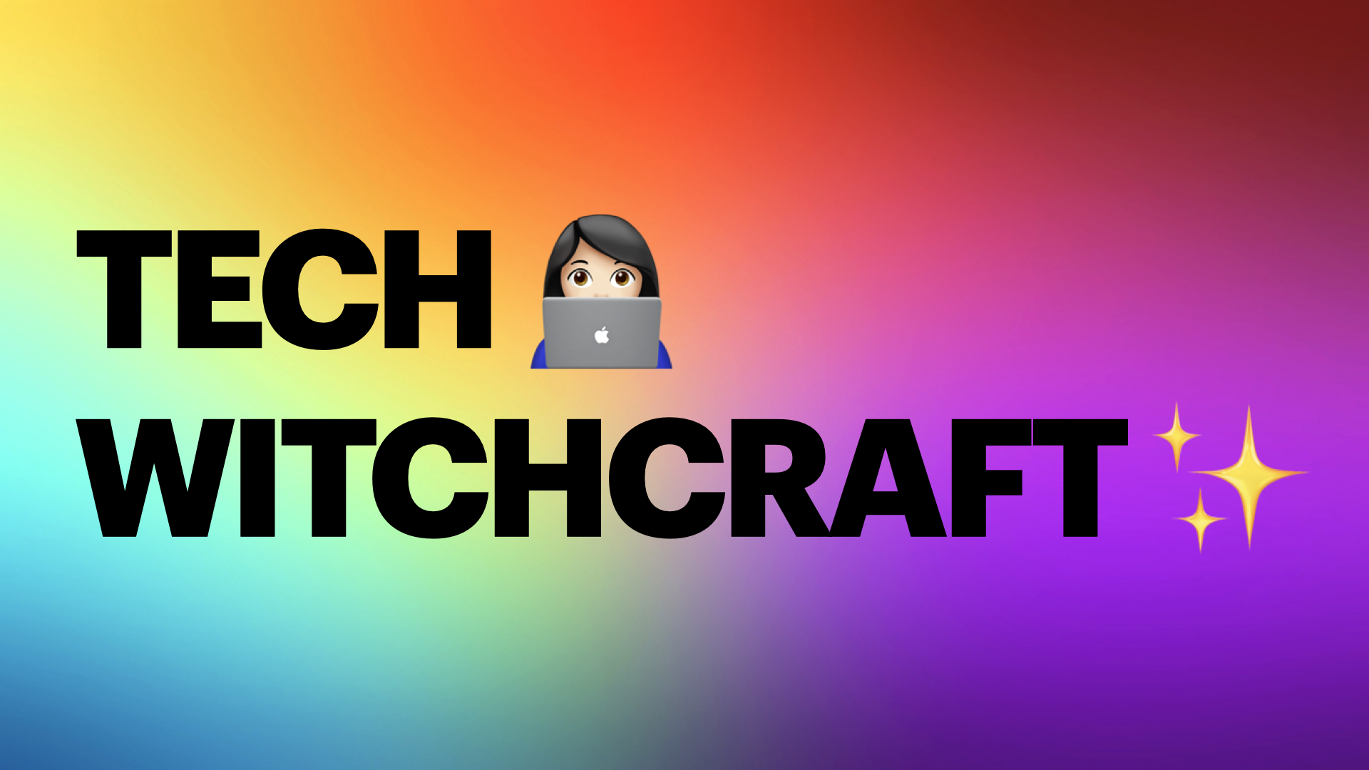 Tech Witchcraft: What? Why? How?